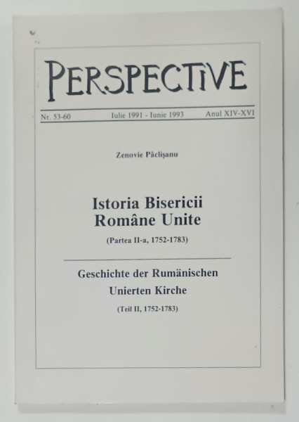 PERSEPECTIVE , REVISTA , CONTINE : ISTORIA BISERICII ROMANE UNITE de ZENOVIE PACLISANU , PARTEA  A - II -A , 1752 -1783 , NR. 53 -60 , 1991 -1193