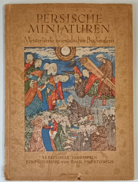 PERSISCHE MINIATUREN , MISTERWERKE ORIENTALISCHER BUCHMALEREI , 12 FACKSIIMILEFARBTFELN , einfuhrung von EMIL PREETORIUS ,  1940