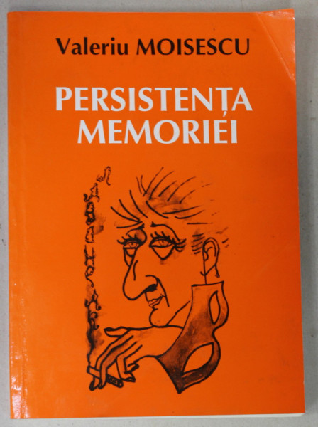 PERSISTENTA MEMORIEI de VALERIU MOISESCU , 2007 , PREZINTA  URME DE INDOIRE *