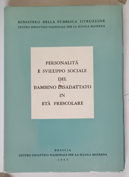 PERSONALITA E SVILUPPO SOCIALE DEL BAMBINO DISADATTATO IN ETA PRESCOLARE , 1965, TEXT IN LIMBA ITALIANA