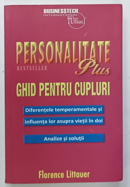 PERSONALITATE PLUS , GHID PENTRU CUPLURI , DIFERENTE TEMPERAMENTALE SI INFLUENTA  LOR ASUPRA  VIETII IN DOI de FLORENCE LITTAUER , 2018
