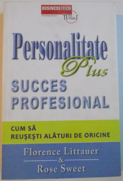 PERSONALITATE PLUS SUCCES PROFESIONAL de FLORENCE LITTAUER &amp;amp; ROSE SWEET , 2012