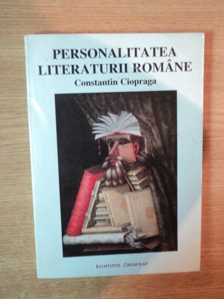 PERSONALITATEA LITERATURII ROMANE , editie revizuita si adaugita de CONSTANTIN CIOPRAGA , 1997