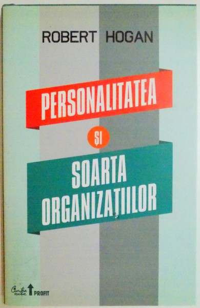 PERSONALITATEA SI SOARTA ORGANIZATIILOR de ROBERT HOGAN , 2011