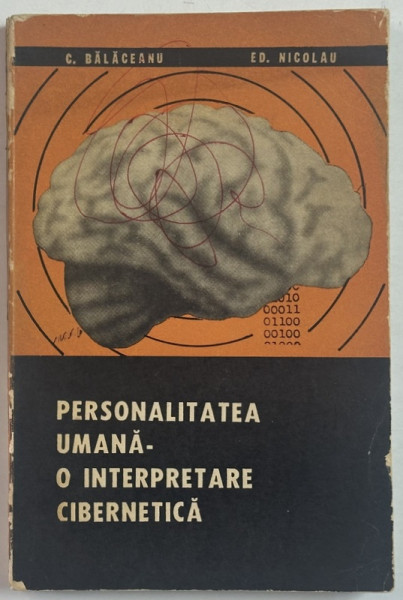 PERSONALITATEA UMANA - O INTERPRETARE CIBERNETICA de C. BALACEANU si ED. NICOLAU , 1972