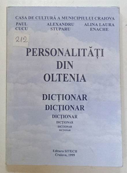 PERSONALITATI DIN OLTENIA , DICTIONAR de PAUL CUCU ...ALINA LAURA ENACHE , 1999