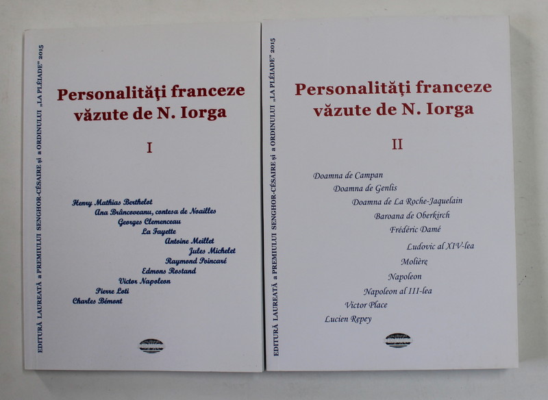 PERSONALITATI FRANCEZE VAZUTE de N. IORGA , VOLUMELE I - II , 2015  - 2018