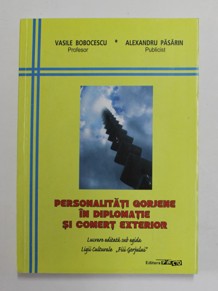 PERSONALITATI GORJENE IN DIPLOMATIE SI COMERT EXTERIOR de VASILE BOBOCESCU si ALEXANDRU PASARIN , 2013