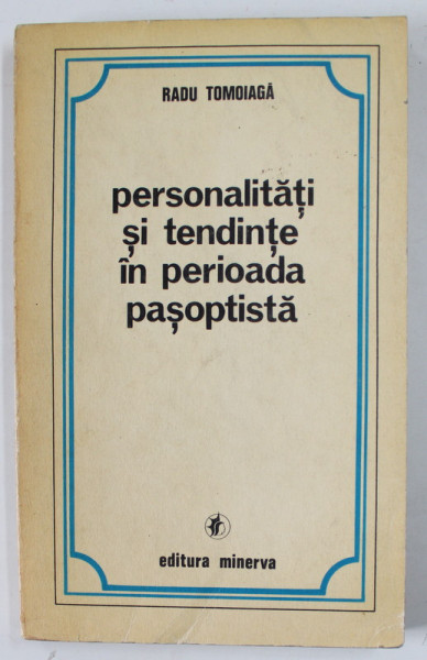 PERSONALITATI SI TENDINTE IN PERIOADA PASOPTISTA de RADU TOMOIOAGA , 1976