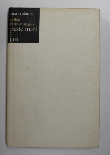 PESTE MARI SI TARI de MIHAI TICAN-RUMANO , 1973