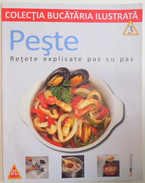 PESTE, RETETE EXPLICATE PAS CU PAS, COLECTIA BUCATARIA ILUSTRATA, NR. 3, 2002