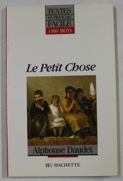 LE PETIT CHOSE  par ALPHONSE DAUDET  , adaptation en francais facile par JACQUES MALZAC ,  1991