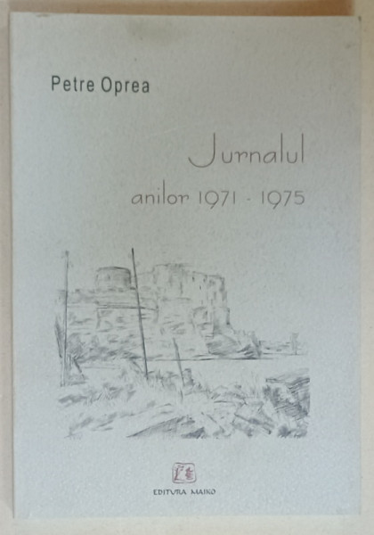 PETRE OPREA , JURNALUL ANILOR 1971 -1975 , 2004 , DEDICATIE *