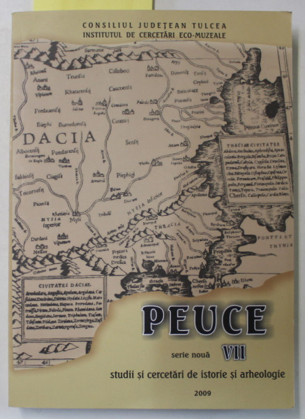 PEUCE , SERIE NOUA , VOLUMUL VII , STUDII SI CERCETARI DE ISTORIE SI ARHEOLOGIE , 2009