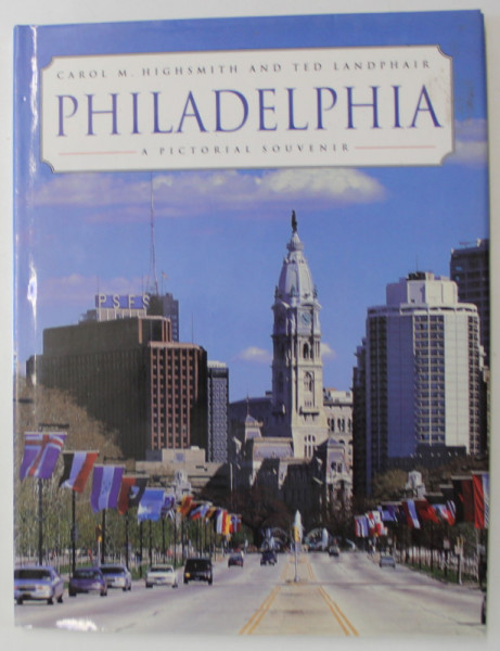 PHILADELPHIA , A PICTORIAL SOUVENIR by CAROL M. HIGHSMITH  and TED LANDPHAIR , 1999