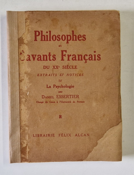 PHILOSOPHES ET SAVANTS FRANCAIS DU XXe SIECLE , TOME IV : LA PSYCHOLOGIE par DANIEL ESSERTIER , 1929, PREZINTA SUBLINIERI *