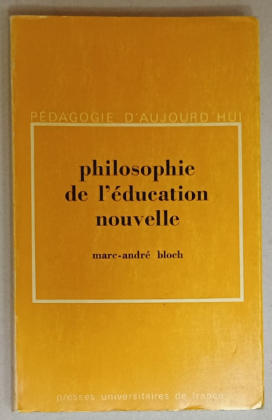 PHILOSOPHIE DE L ' EDUCATION NOUVELLE par MARC - ANDRE BLOCH , 1973