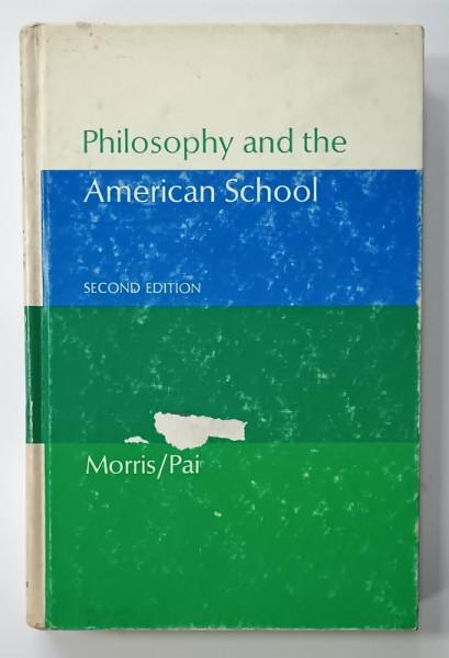 PHILOSOPHY AND THE AMERICAN SCHOOL , AN INTRODUCTION  TO THE PHILOSOPHY OF EDUCATION by VAN CLEVE MORRIS and YOUNG PAI , 1976