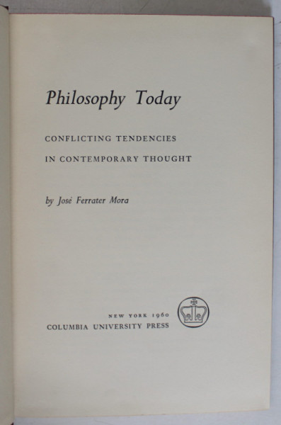 PHILOSOPHY TODAY , CONFLICTING  TENDENCIES IN CONTEMPORARY THOUGHT by JOSE FERRATER MORA , 1960