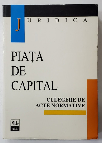 PIATA DE CAPITAL , CULEGERE DE ACTE NORMATIVE , editie ingrijta de ADRIANA PUSCA si TITUS GELU MARAVELA , 1998