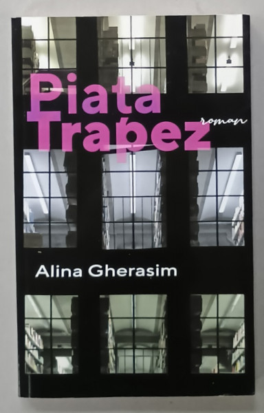 PIATA TRAPEZ , roman de  ALINA  GHERASIM , 2021, DEDICATIE *