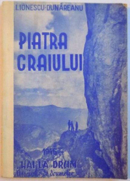 PIATRA CRAIULUI , CALAUZA TURISTICA , ED. a - II - a de I. IONESCU DUNAREANU , 1946