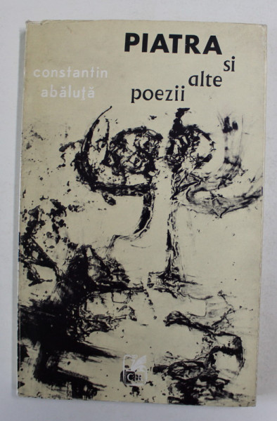 PIATRA SI ALTE POEZII de CONSTANTIN ABALUTA , 1972 , DEDICATIE *