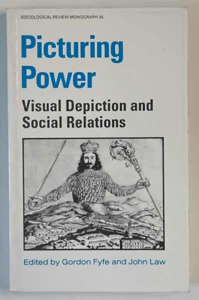 PICTURING POWER , VISUAL DEPICTION AND SOCIAL RELATIONS , edited by GORDON FYFE and JOHN LAW , 1988