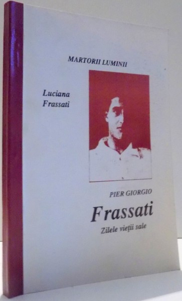 PIER GIORGIO FRASSATI, ZILELE VIETII SALE de LUCIANA FRASSATI , 1998