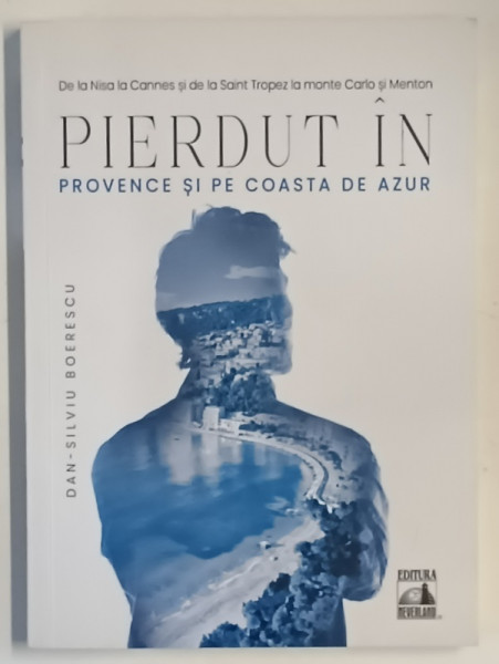 PIERDUT IN PROVENCE SI PE COASTA DE AZUR de DAN - SILVIU BOERESCU , 2021