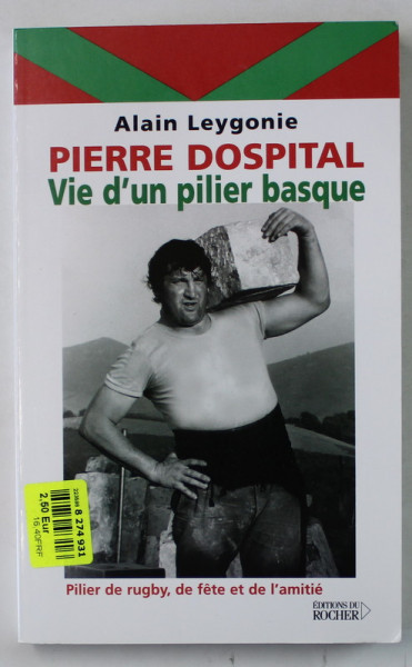 PIERRE DOSPITAL , VIE D 'UN PILIER BASQUE par ALAIN LEYGONIE , 2004