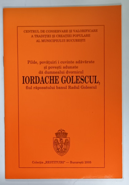 PILDE , POVATUIRI I CUVINTE ADAVARATE SI POVESTI ADUNATE DA....IORDACHE GOLESCUL , 2005
