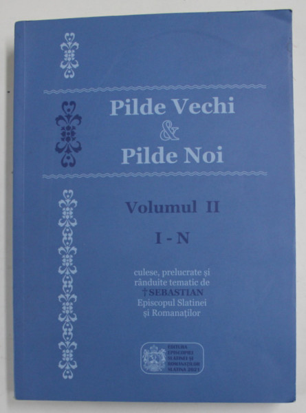 PILDE VECHI si PILDE NOI , VOLUMUL II , LITERELE I - N , 2021