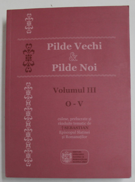 PILDE VECHI si PILDE NOI , VOLUMUL III , LITERELE O - V ,  2021