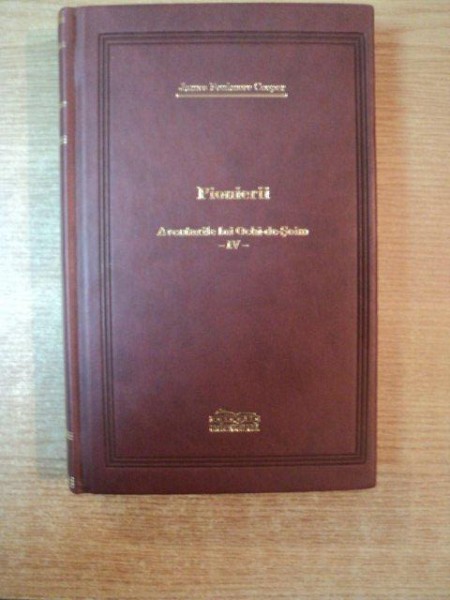 PIONIERII / AVENTURILE LUI OCHI DE SOIM  , VOL. IV de JAMES FENIMORE COOPER , COLECTIA ADEVARUL DE LUX