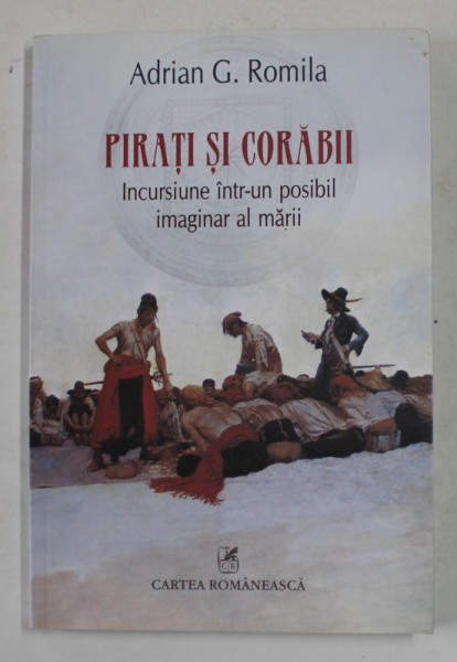 PIRATI SI CORABII - INCURSIUNE INTR- UN POSIBIL IMAGINAR AL MARII de ADRIAN G. ROMILA , 2015