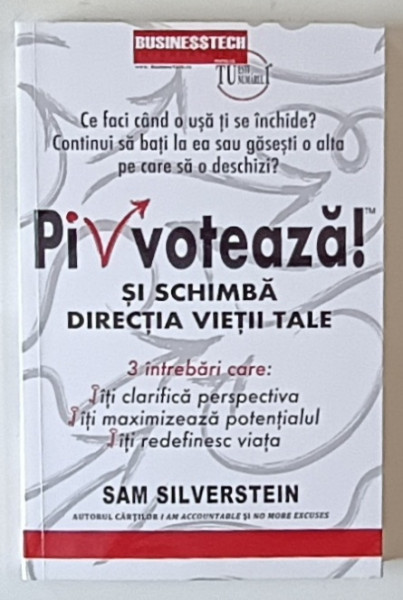 PIVOTEAZA SI SCHIMBA DIRECTIA VIETII TALE , 3 INTREBARI CARE ITI CLARIFICA PERSPECTIVA , ITI MAXIMIZEAZA POTENTIALUL , ITI REDEFINESC VIATA de SAM SILVERSTEIN , 2025