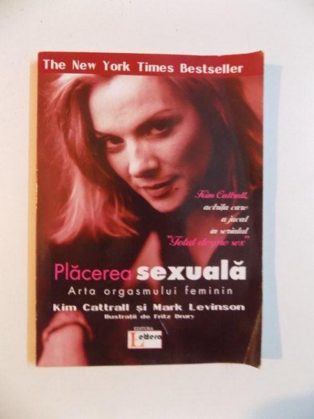 PLACEREA SEXUALA , ARTA ORGASMULUI FEMININ de KIM CATTRALL si MARK LEVINSON , ILUSTRATII de FRITZ DURY , 2005
