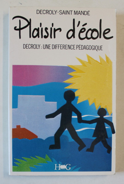 PLAISIR D 'ECOLE , DECORLY : UNE DIFFERENCE PEDAGOGIQUE par DECROLY - SAINT MANDE , 1988
