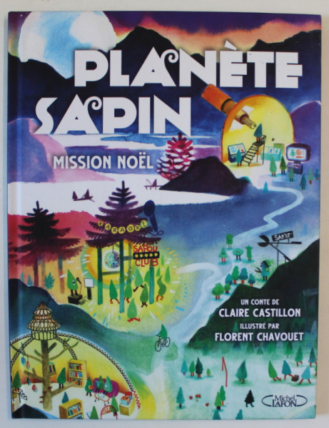 PLANETE SAPIN , MISSION NOEL , un conte de CLAIRE CASTILLON , illustre par FLORENT CHAVOUET , 2022