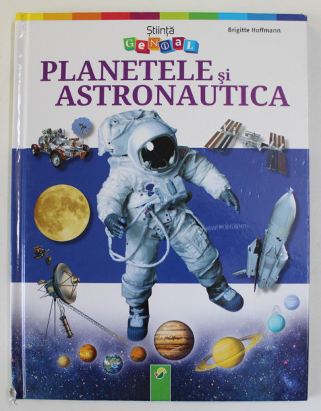 PLANETELE SI ASTRONAUTICA de BRIGITTE HOFFMANN - COLECTIA &quot; STTINTA GENIAL &quot; VOL. VII * MIC DEFECT COTOR