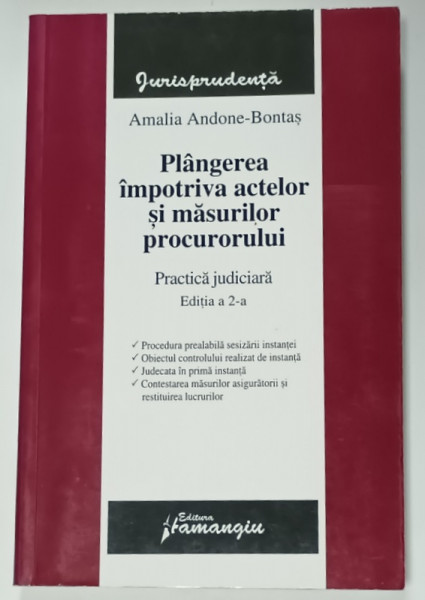 PLANGEREA IMPOTRIVA ACTELOR SI MASURILOR PROCURORULUI , PRACTICA JUDICIARA  de AMALIA ANDONE - BONTAS , 2009