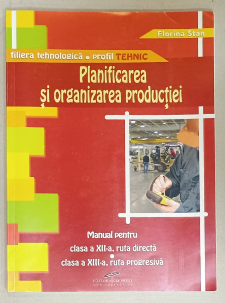 PLANIFICAREA SI ORGANIZAREA PRODUCTIEI , MANUAL PENTRU CLASA A XII -A  SI a XIII -A de FLORINA STAN , 2008