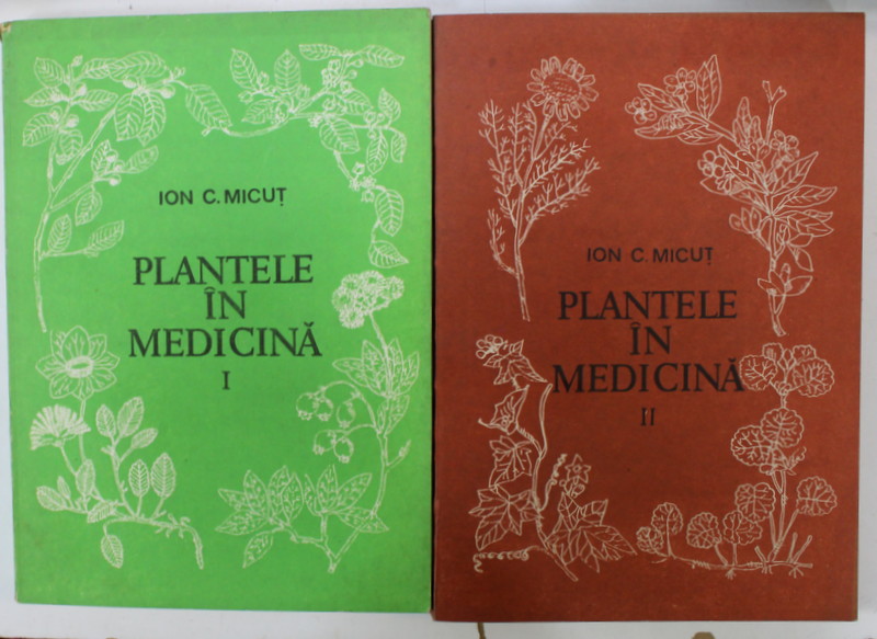 PLANTELE IN MEDICINA de ION C. MICUT , VOLUMELE I - II , 1985 -1987