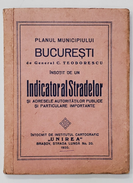 Planul Municipiului Bucuresti de General C. Teodorescu, insotit de un indicator al strazilor - Brasov, 1930