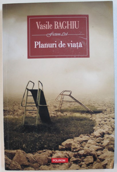 PLANURI DE VIATA - ROMAN de VASILE BAGHIU , 2012