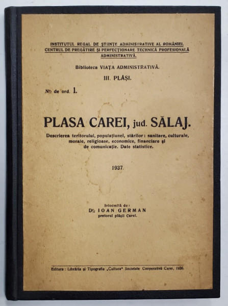 PLASA CAREI , JUDETUL SALAJ , DESCRIEREA TERITORIULUI , POPULATIUNEI , STARILOR ...DATE STATISTICE de IOAN GHERMAN , 1937 , DEDICATIE *,