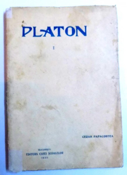 PLATON de CEZAR PAPACOSTEA, VOL 1: INTRODUCERE, APOLOGIA, EUTHYPHRON, KRITON  1930