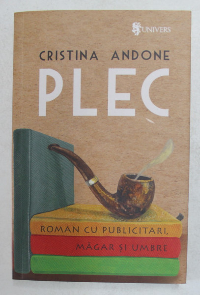 PLEC de CRISTINA  ANDONE , ROMAN CU PUBLICITARI , MAGAR SI UMBRE , 2018