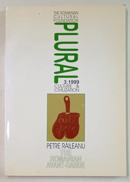 PLURAL , No. 3 , THE ROMANIAN AVANT - GARDE by PETRE RAILEANU , 1999